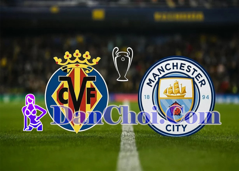 Nhận định Villarreal vs Man City 02h00 ngày 22/10
