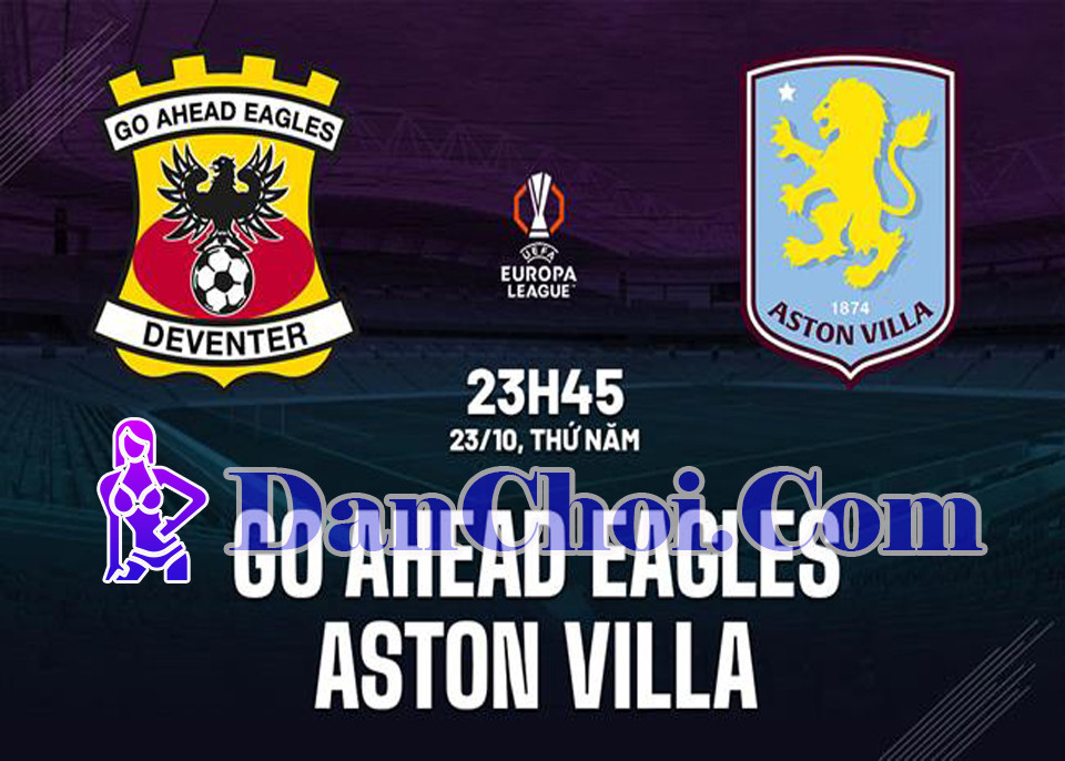 Nhận định Go Ahead Eagles vs Aston Villa (23h45 ngày 23/10)