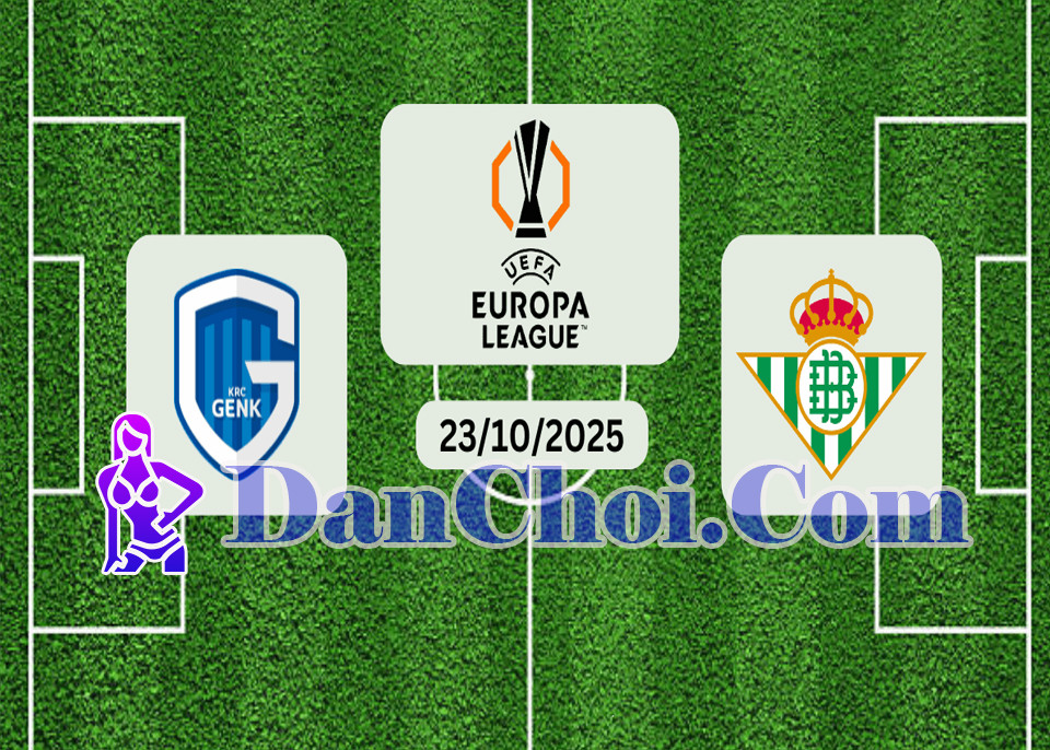 Nhận định trận đấu Genk vs Betis, 23h45 ngày 23/10