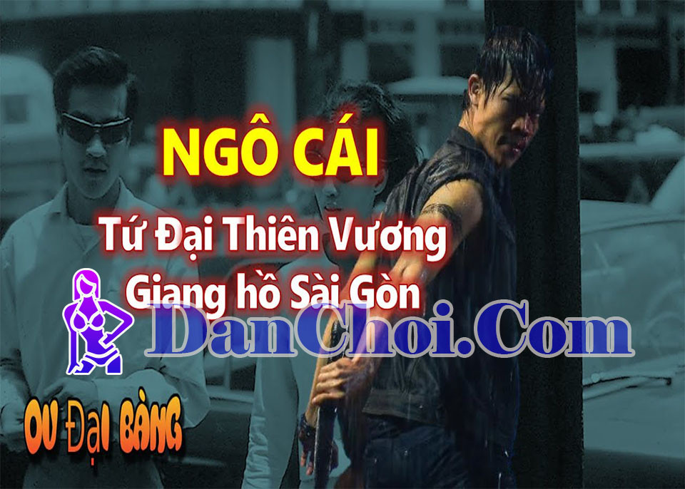 Ngô Văn Cái – Ông trùm lạnh lùng nhất giới du đãng Sài Gòn xưa