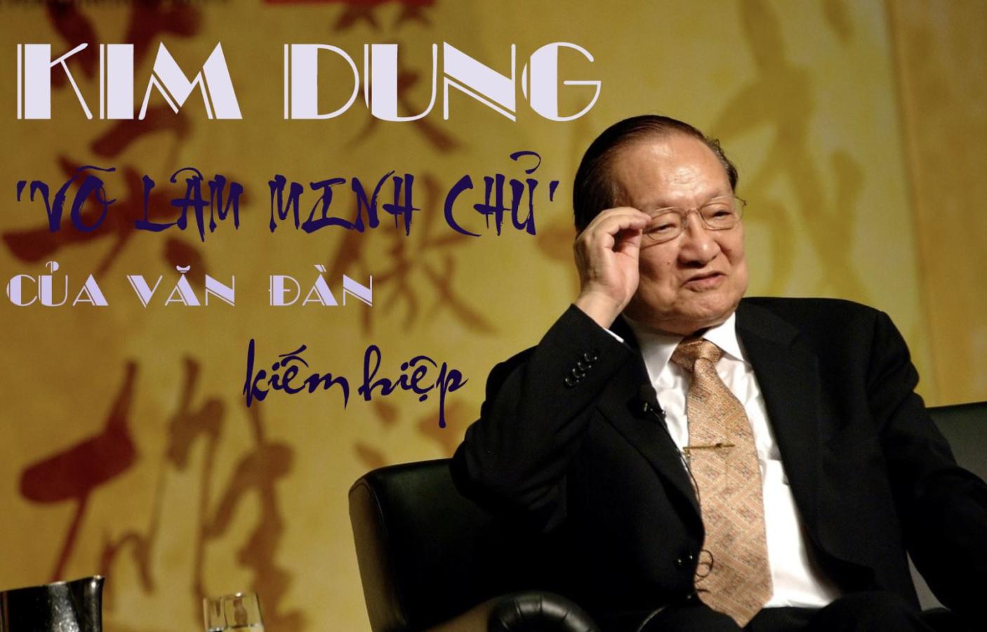 Kim Dung – Huyền thoại xây dựng nên thế giới văn học võ lâm Trung Hoa